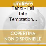 Tahiti - Fall Into Temptation (2Nd Mini Album) cd