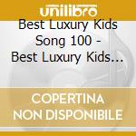 Best Luxury Kids Song 100 - Best Luxury Kids Song 100 cd