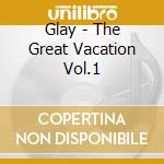Glay - The Great Vacation Vol.1 cd