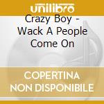 Crazy Boy - Wack A People Come On cd