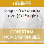 Diego - Yokohama Love (Cd Single) cd