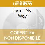 Evo - My Way cd musicale di Evo