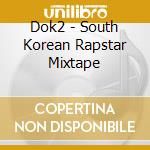Dok2 - South Korean Rapstar Mixtape cd musicale di Dok2