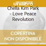 Chella Kim Park - Love Peace Revolution cd