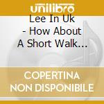 Lee In Uk - How About A Short Walk (Cd-Single) cd