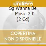 Sg Wanna Be - Music 2.0 (2 Cd)