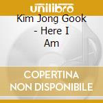 Kim Jong Gook - Here I Am cd musicale di Kim Jong Gook