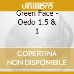 Green Face - Oedo 1.5 & 1 cd