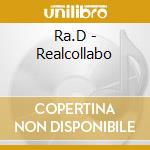 Ra.D - Realcollabo cd musicale di Ra.D