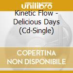Kinetic Flow - Delicious Days (Cd-Single) cd