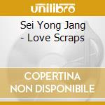 Sei Yong Jang - Love Scraps cd