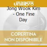 Jong Wook Kim - One Fine Day cd