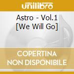 Astro - Vol.1 [We Will Go] cd
