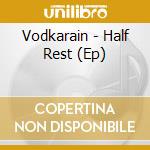 Vodkarain - Half Rest (Ep)
