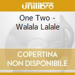 One Two - Walala Lalale cd