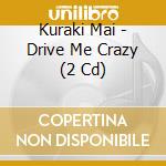 Kuraki Mai - Drive Me Crazy (2 Cd) cd