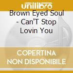 Brown Eyed Soul - Can'T Stop Lovin You cd