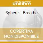 Sphere - Breathe cd musicale di Sphere