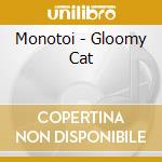 Monotoi - Gloomy Cat cd