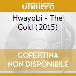 Hwayobi - The Gold (2015) cd musicale di Hwayobi