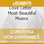 Love Letter - Most Beautiful Musics cd musicale di Love Letter