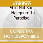 Shin Nal Sae - Haegeum In Paradiso cd