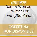 Nam & Woman - Winter For Two (2Nd Mini Album) cd
