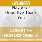 Maypop - Good-Bye Thank You cd