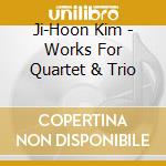 Ji-Hoon Kim - Works For Quartet & Trio cd