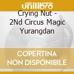 Crying Nut - 2Nd Circus Magic Yurangdan cd musicale di Crying Nut