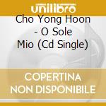 Cho Yong Hoon - O Sole Mio (Cd Single) cd