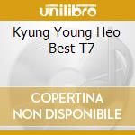 Kyung Young Heo - Best T7 cd musicale di Kyung Young Heo