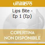 Lips Bite - Ep 1 (Ep) cd