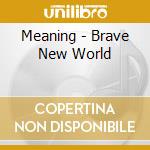 Meaning - Brave New World cd