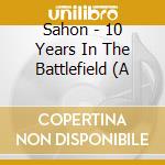 Sahon - 10 Years In The Battlefield (A cd musicale di Sahon