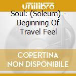 Soul: (Soleum) - Beginning Of Travel Feel cd