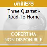 Three Quartet - Road To Home cd musicale di Three Quartet