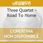 Three Quartet - Road To Home cd