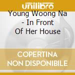 Young Woong Na - In Front Of Her House cd