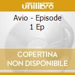 Avio - Episode 1 Ep cd