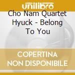 Cho Nam Quartet Hyuck - Belong To You cd