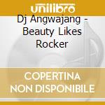 Dj Angwajang - Beauty Likes Rocker cd