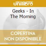 Geeks - In The Morning cd musicale