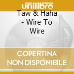 Taw & Haha - Wire To Wire cd