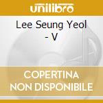 Lee Seung Yeol - V cd musicale di Lee Seung Yeol