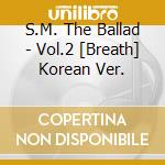 S.M. The Ballad - Vol.2 [Breath] Korean Ver. cd musicale di S.M. The Ballad
