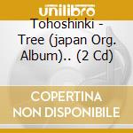 Tohoshinki - Tree (japan Org. Album).. (2 Cd) cd musicale di Tohoshinki