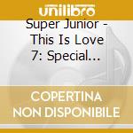 Super Junior - This Is Love 7: Special Editio cd