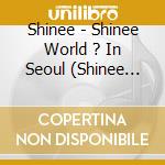 Shinee - Shinee World ? In Seoul (Shinee The 3Rd Concert Album) (2 Cd) cd