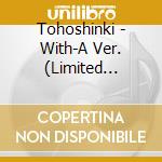 Tohoshinki - With-A Ver. (Limited Edition) cd musicale di Tohoshinki